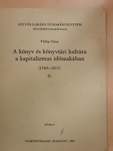 Fülöp Géza - A könyv és könyvtári kultúra a kapitalizmus időszakában (1789-1917) II. [antikvár]