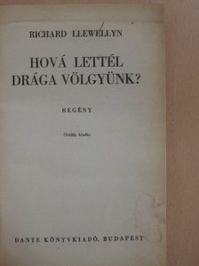 Richard Llewellyn - Hová lettél drága völgyünk? [antikvár]
