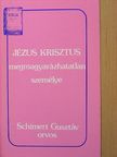 Schimert Gusztáv - Jézus Krisztus megmagyarázhatatlan személye [antikvár]