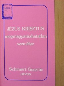 Schimert Gusztáv - Jézus Krisztus megmagyarázhatatlan személye [antikvár]