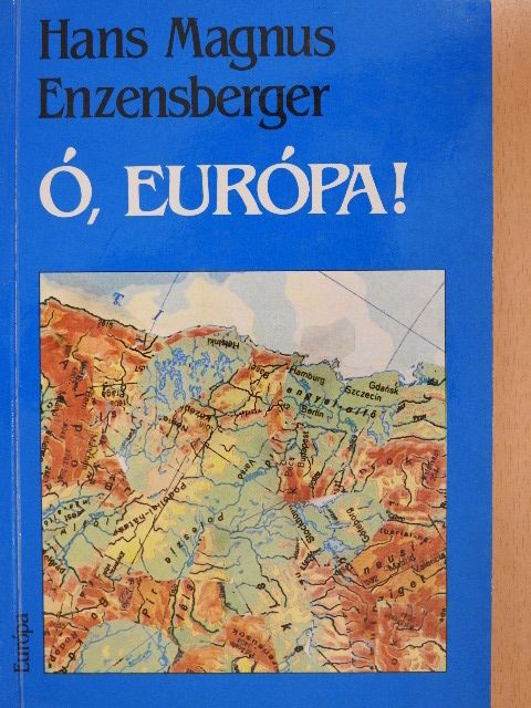 Hans Magnus Enzensberger - Ó, Európa! [antikvár]