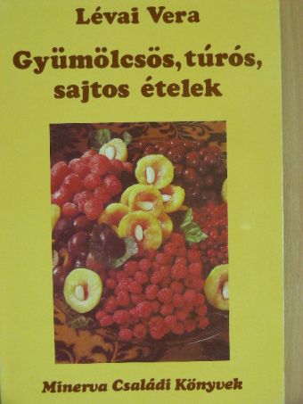 Lévai Vera - Gyümölcsös, túrós, sajtos ételek [antikvár]