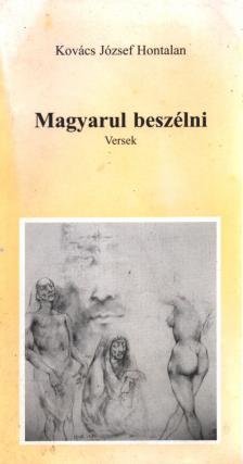 Kovács József Hontalan - Magyarul beszélni [antikvár]