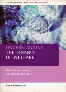 Howard Glennerster - Understanding the Finance of Welfare: What welfare costs and how to pay for it [antikvár]