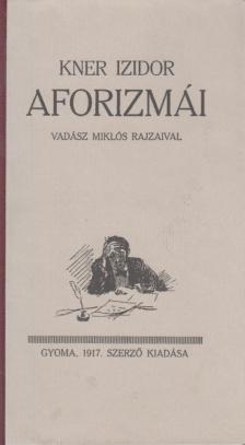 Kner Izidor - Kner Izidor aforizmái [antikvár]