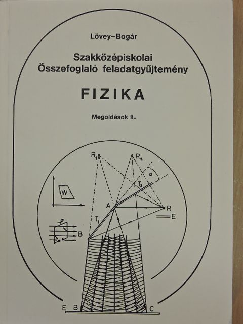 Bogár Péter - Szakközépiskolai összefoglaló feladatgyűjtemény - Fizika - Megoldások II. [antikvár]
