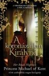 Her Royal Highness Princess Michael of Kent - A koronázatlan királyné [antikvár]