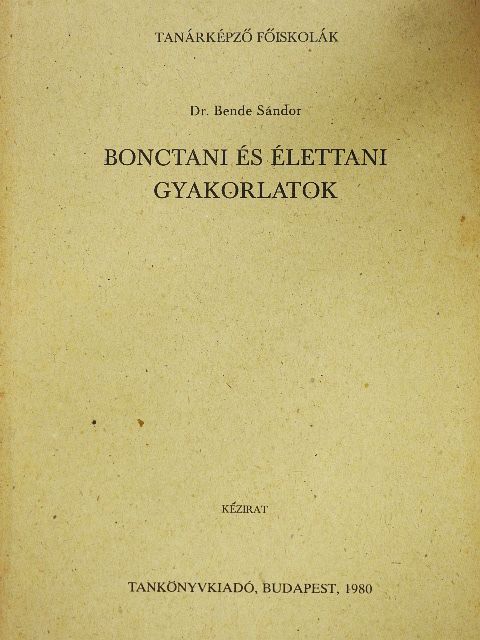Dr. Bende Sándor - Bonctani és élettani gyakorlatok [antikvár]