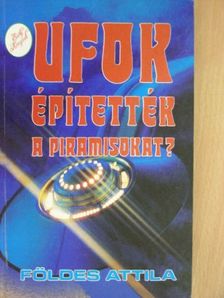 Földes Attila - UFOK építették a piramisokat? [antikvár]
