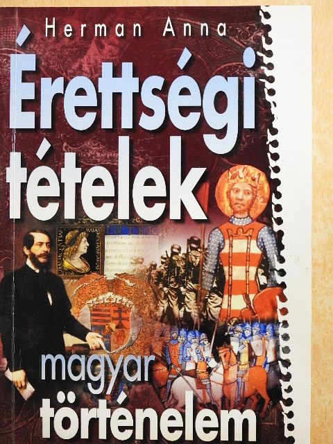 Herman Anna - Érettségi tételek - Magyar történelem [antikvár]