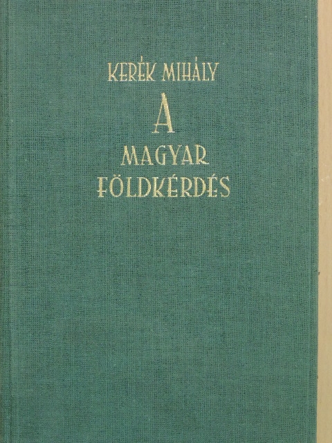 Kerék Mihály - A magyar földkérdés [antikvár]