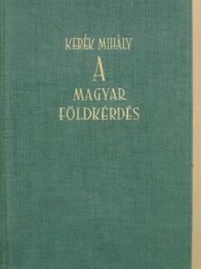 Kerék Mihály - A magyar földkérdés [antikvár]