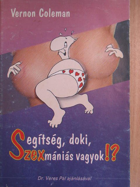 Vernon Coleman - Segítség, doki, szexmániás vagyok!? [antikvár]