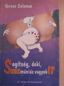 Vernon Coleman - Segítség, doki, szexmániás vagyok!? [antikvár]