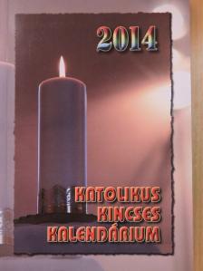Benyik György - Katolikus Kincses Kalendárium 2014 [antikvár]