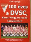 Vitos György - 100 éves a DVSC, Kelet-Magyarország fociékszere [antikvár]