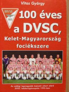 Vitos György - 100 éves a DVSC, Kelet-Magyarország fociékszere [antikvár]