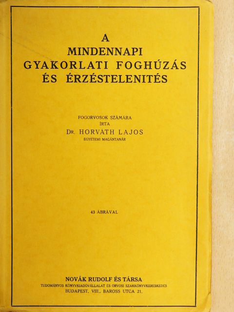 Dr. Horváth Lajos - A mindennapi gyakorlati foghúzás és érzéstelenités [antikvár]