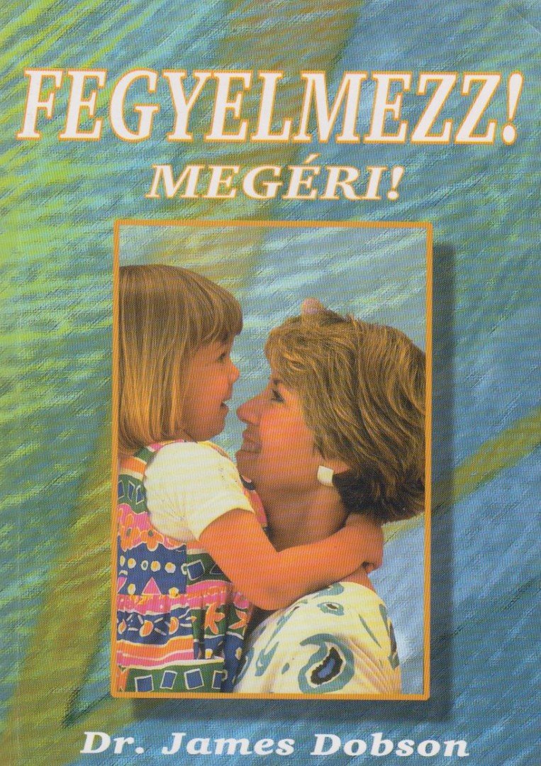 Dr. James Dobson - Fegyelmezz! Megéri! [antikvár]