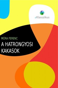 Móra Ferenc - A hatrongyosi kakasok [eKönyv: epub, mobi]