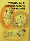 Wacha Imre - Beszélgessünk a beszédről! [antikvár]
