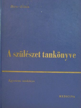 Horn Béla - A szülészet tankönyve [antikvár]