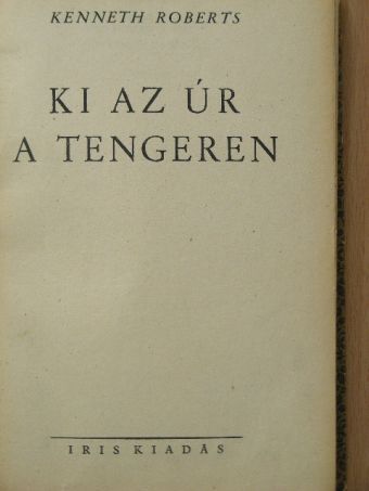 Kenneth Roberts - Ki az úr a tengeren [antikvár]