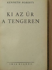 Kenneth Roberts - Ki az úr a tengeren [antikvár]