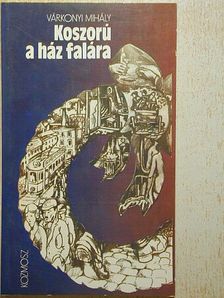 Várkonyi Mihály - Koszorú a ház falára [antikvár]