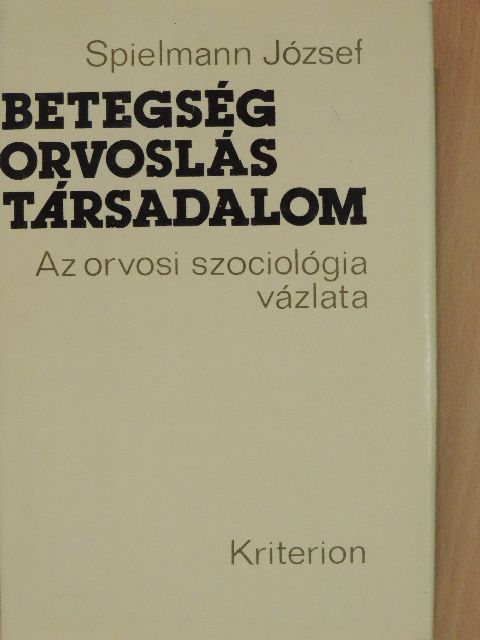 Spielmann József - Betegség, orvoslás, társadalom [antikvár]