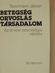 Spielmann József - Betegség, orvoslás, társadalom [antikvár]