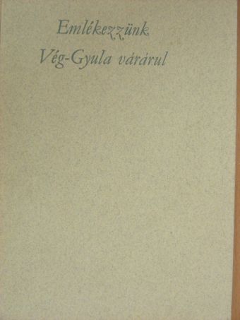 Emlékezzünk Vég-Gyula várárul [antikvár]