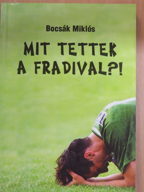 Bocsák Miklós - Mit tettek a Fradival?! (dedikált példány) [antikvár]