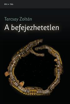 Tarcsay Zoltán - A befejezhetetlen