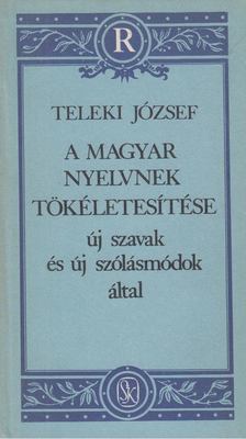 Teleki József - A magyar nyelvnek tökéletesítése új szavak és új szólásmódok által [antikvár]