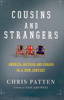 PATTEN, CHRIS - Cousins and Strangers – America, Britain, and Europe in a New Century [antikvár]