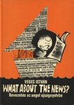 VÉGES ISTVÁN - What about the News? [antikvár]
