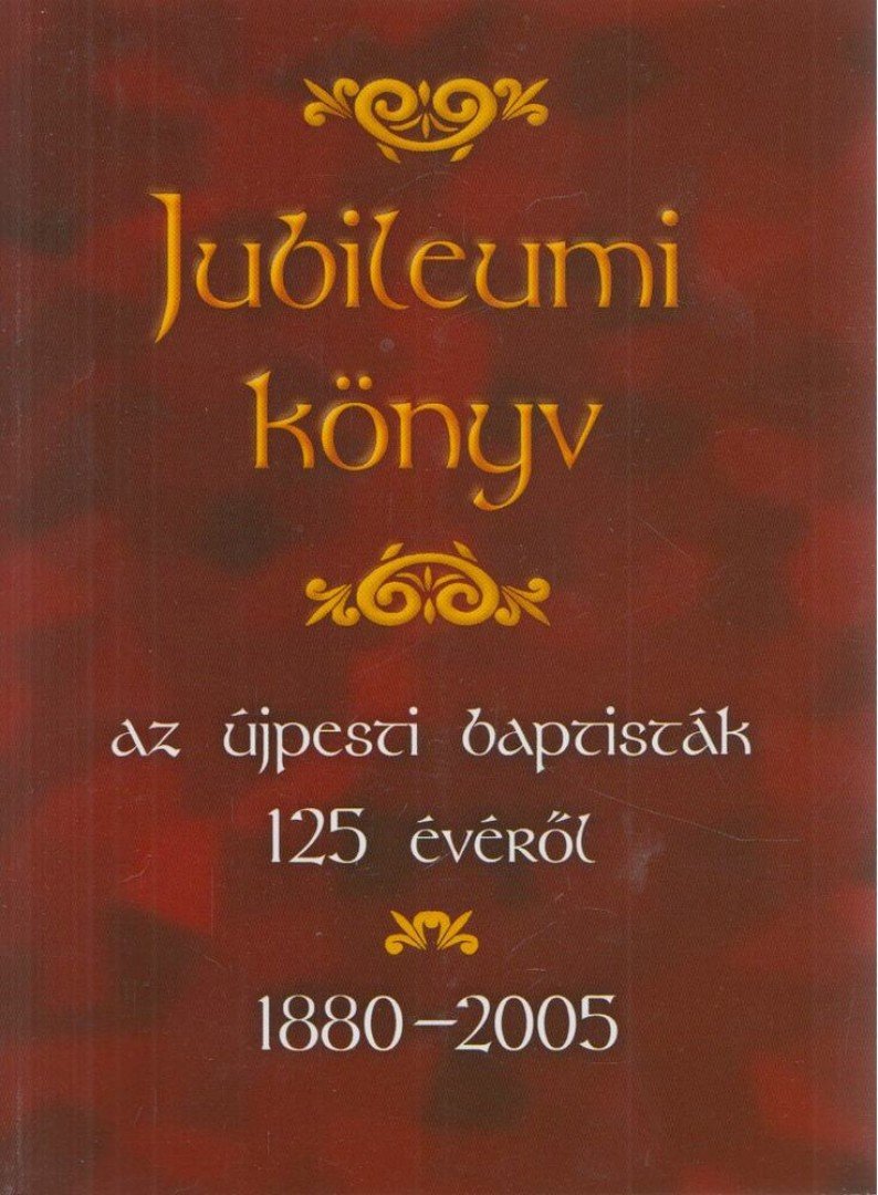 Marosi Nagy Lajos - Jubileumi könyv az újpesti baptisták 125 évéről [antikvár]