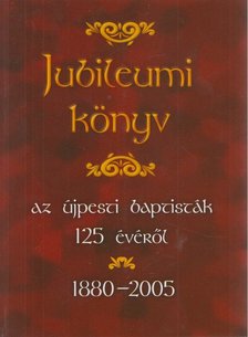Marosi Nagy Lajos - Jubileumi könyv az újpesti baptisták 125 évéről [antikvár]