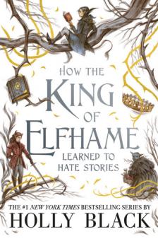 Holly Black - How the King of Elfhame Learned to Hate Stories (The Folk of the Air)