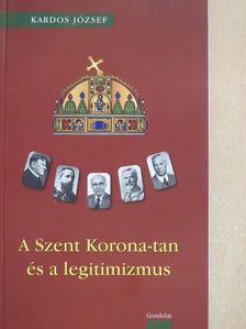 Kardos József - A Szent Korona-tan és a legitimizmus (dedikált példány) [antikvár]