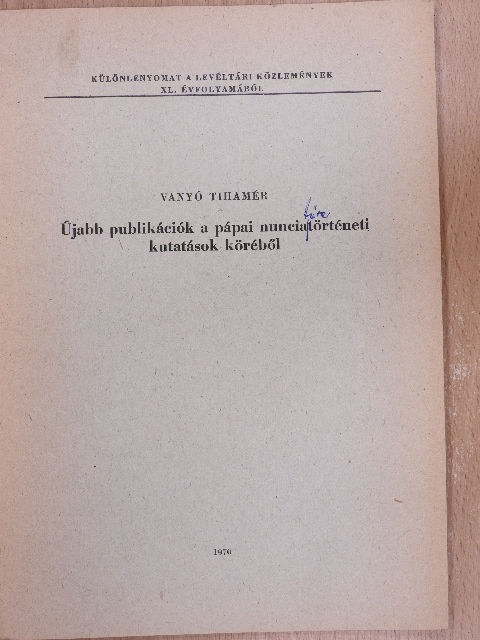 Vanyó Tihamér - Újabb publikációk a pápai nunciatörténeti kutatások köréből [antikvár]
