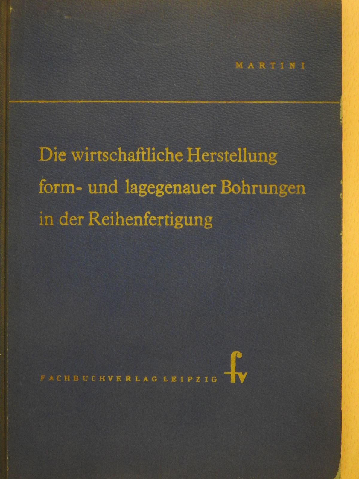 Herbert Martini - Die wirtschaftliche Herstellung form- und lagegenauer Bohrungen in der Reihenfertigung (dedikált példány) [antikvár]