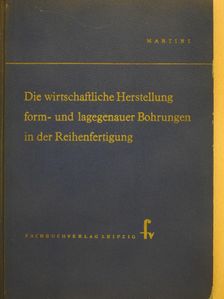 Herbert Martini - Die wirtschaftliche Herstellung form- und lagegenauer Bohrungen in der Reihenfertigung (dedikált példány) [antikvár]