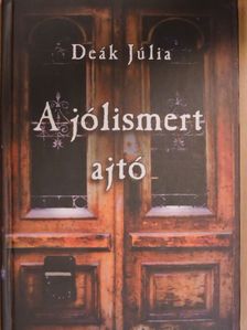 Deák Júlia - A jólismert ajtó [antikvár]