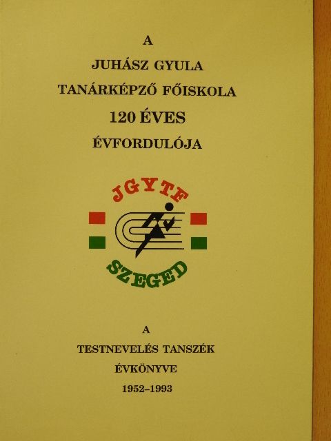 A Juhász Gyula Tanárképző Főiskola 120 éves évfordulója [antikvár]