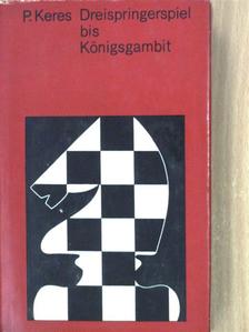 Paul Keres - Dreispringerspiel bis Königsgambit [antikvár]