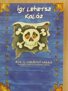 Cressida Cowell - Így lehetsz kalóz [antikvár]
