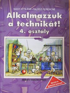 Nagy Attiláné - Alkalmazzuk a technikát! 4. osztály [antikvár]