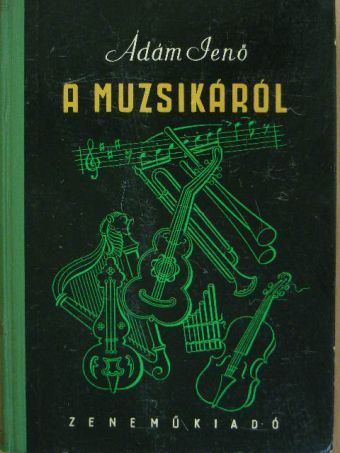 Ádám Jenő - A muzsikáról [antikvár]